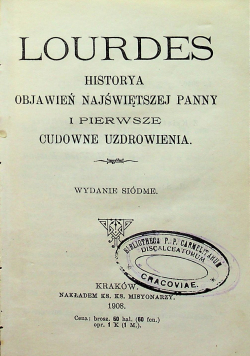 Lourdes Historya objawień najświętszej Panny i pierwsze cudowne uzdrowienia 1908