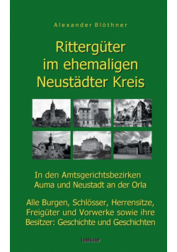 Rittergüter im ehemaligen Neustädter Kreis in den Amtsgerichtsbezirken Auma und Neustadt an der Orla