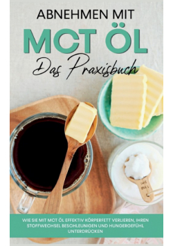 Abnehmen mit MCT Öl - Das Praxisbuch