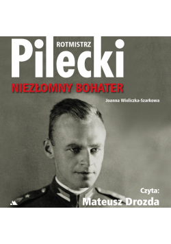 Rotmistrz Pilecki. Niezłomny bohater
