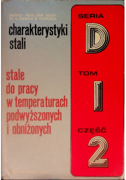 Charakterystyki stali Stale do pracy w temperaturach podwyższonych i obniżonych Tom I Część II