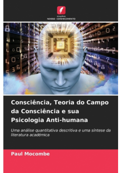 Consciência, Teoria do Campo da Consciência e sua Psicologia Anti-humana