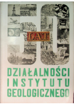 50 Lat Działalności Instytutu Geologicznego
