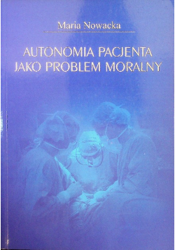 Autonomia pacjenta jako problem moralny