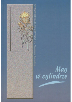 Mag w cylindrze: O pisarstwie K. I. Gałczyńskiego