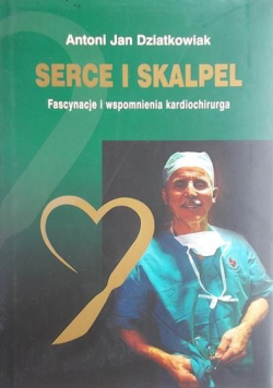 Dziatkowiak Antoni Jan - Serce i skalpel