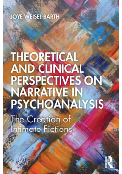 Theoretical and Clinical Perspectives on Narrative in Psychoanalysis