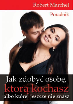Marchel Robert - Jak zdobyć osobę, którą kochasz albo której jeszcze nie znasz