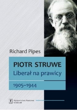 Piotr Struwe Liberał na prawicy 1905 - 1944