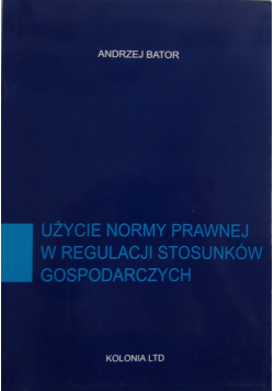 Użycie normy prawnej w regulacji stosunków gospodarczych