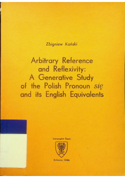 Arbitrary Reference and Reflexivity A Generative Study of the Polish Pronoun się and its English Equivalents