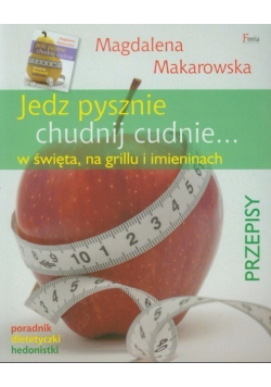Jedz pysznie, chudnij cudnie w święta, na grillu i imieninach