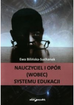 Nauczyciel i opór (wobec) systemu edukacji