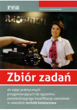 Lewandowska Aleksandra - Zbiór zadań do zajęć praktycznych do egzaminu potwierdzającego kwalifikacje zawodowe w zawodzie technik hotelarstwa