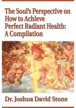 The Soul's Perspective on How to Achieve Perfect Radiant Health