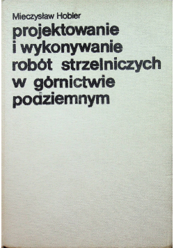 Projektowanie i wykonywanie robót strzelniczych w górnictwie podziemnym