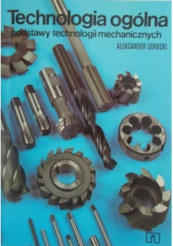 Technologia ogólna Podstawy technologii mechanicznych