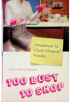Too Busy to Shop: Marketing to Multi-Minding Women