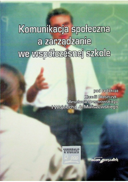 Komunikacja społeczna a zarzadzanie we współczesnej szkole