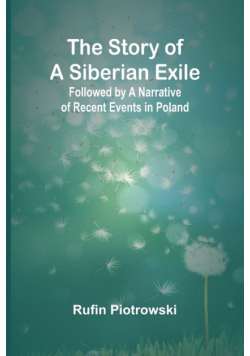The Story of a Siberian Exile; Followed by a Narrative of Recent Events in Poland