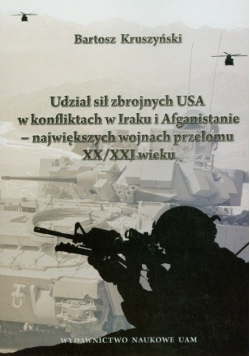 Udział sił zbrojnych USA w konfliktach w Iraku i Afganistanie największych wojnach przełomu XX / XXI wieku