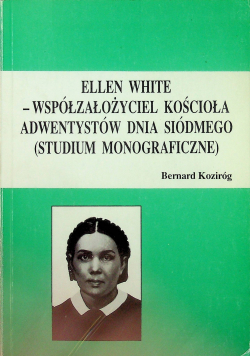 Ellen White współzałożyciel kościoła adwentystów dnia siódmego
