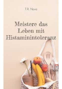 Meistere das Leben mit Histaminintoleranz