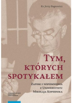 Tym których spotykałem Zapiski i wspomnienia z Uniwersytetu Mikołaja Kopernika