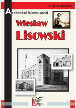 Architekci miasta Łodzi  Wiesław Lisowski