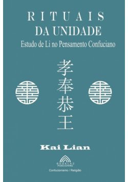 Rituais da Unidade - Estudo de Li no Pensamento Confuciano