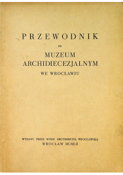 Przewodnik po Muzeum Archidiecezjalnym we Wrocławiu