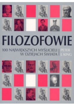 Filozofowie 100 największych myślicieli w dziejach świata
