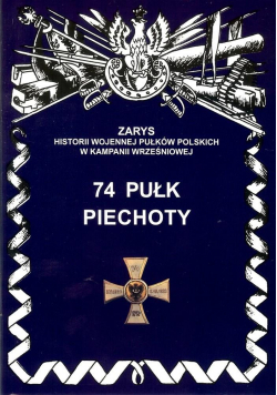 74 Pułk Piechoty Zarys Historii Wojennej..