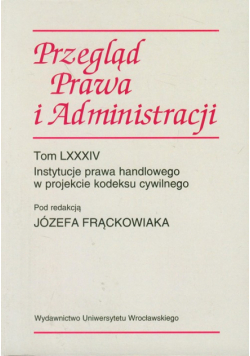 Przegląd Prawa i Administracji Instytucje prawa handlowego w projekcie kodeksu cywilnego