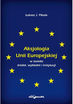 Aksjologia Unii Europejskiej w świetle źródeł..