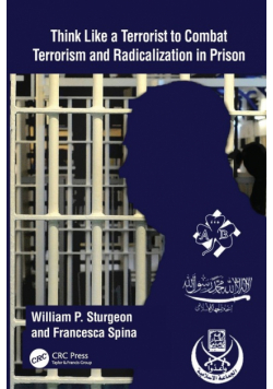 Think Like a Terrorist to Combat Terrorism and Radicalization in Prison