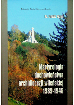 Martyrologia duchowieństwa archidiecezji wileńskiej 1939 - 1945