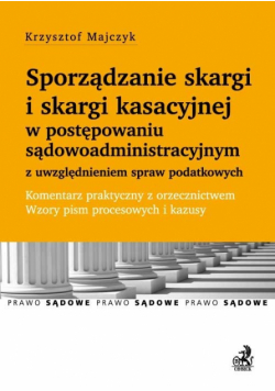 Sporządzanie skargi i skargi kasacyjnej w postępowaniu sądowoadministracyjnym z uwzględnieniem spraw podatkowych