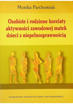 Osobiste i rodzinne korelaty aktywności zawodowej matek dzieci z niepełnosprawnością