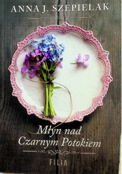 Młyn nad Czarnym Potokiem Saga małopolska