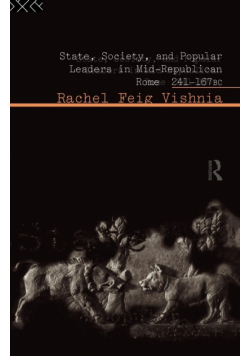 State, Society and Popular Leaders in Mid-Republican Rome 241-167 B.C.