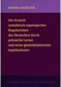 Der Erwerb syntaktisch-topologischer Regularitaten des Deutschen durch polnische Lerner und seine glottodidaktischen Implikationen