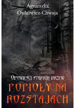 Opowieści starych drzew Popioły na rozstajach