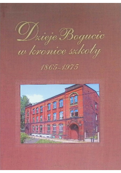 Dzieje Bogucic w kronice szkoły 1865 - 1975