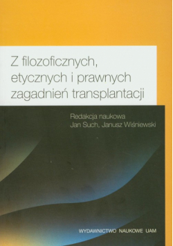 Z filozoficznych etycznych i prawnych zagadnień transplantacji