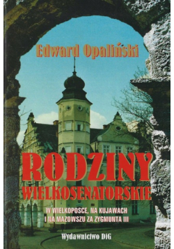 Rodziny wielkosenatorskie w Wielkopolsce na Kujawach i na Mazowszu za Zygmunta III