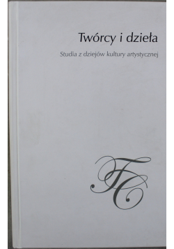 Twórcy i dzieła Studia z dziejów kultury artystycznej