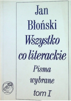 Wszystko co literackie Pisma wybrane Tom I