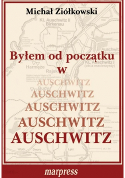 Byłem od początku w Auschwitz