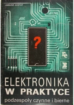Elektronika w praktyce podzespoły czynne i bierne